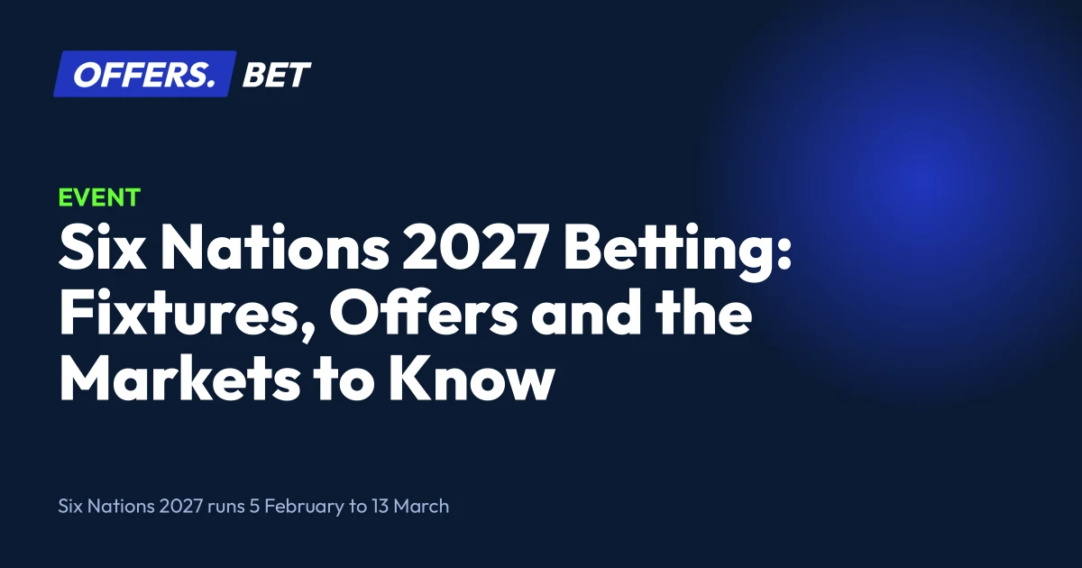 Six Nations 2027 Betting: Fixtures, Offers and the Markets to Know – offers.bet